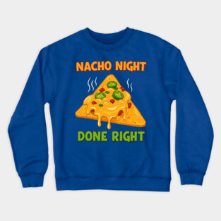 Nacho Night Done Right Crewneck Sweatshirt