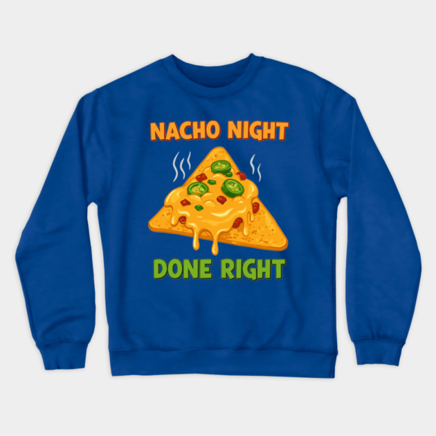 Nacho Night Done Right Crewneck Sweatshirt by enrynz