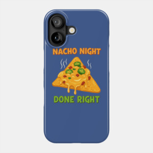 Nacho Night Done Right Phone Case