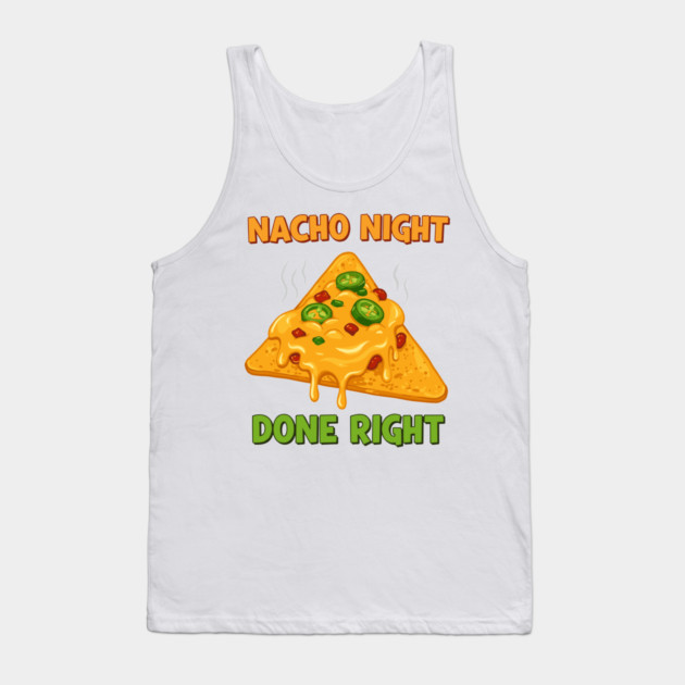 Nacho Night Done Right Tank Top by enrynz