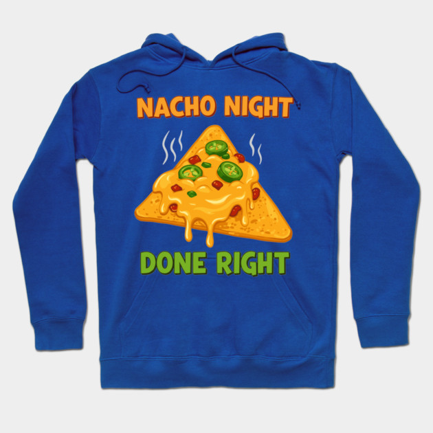 Nacho Night Done Right Hoodie by enrynz
