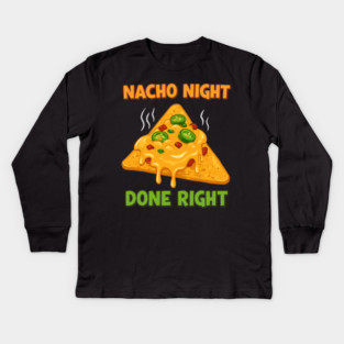 Nacho Night Done Right Kids Long Sleeve T-Shirt