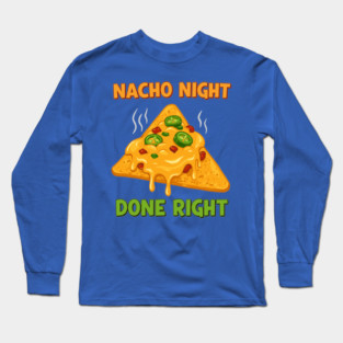 Nacho Night Done Right Long Sleeve T-Shirt