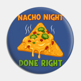 Nacho Night Done Right Pin