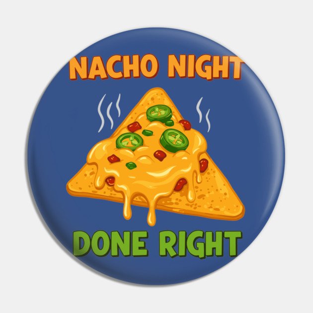 Nacho Night Done Right Pin by enrynz