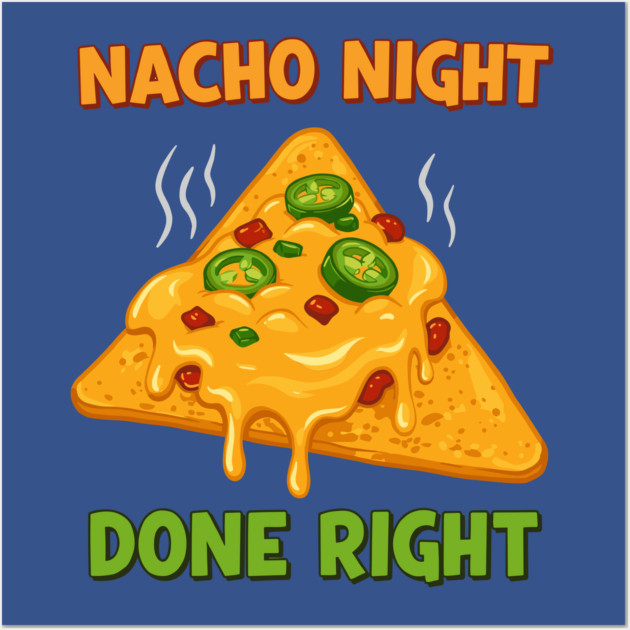 Nacho Night Done Right Wall Art by enrynz