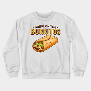 Bring on the Burritos Crewneck Sweatshirt