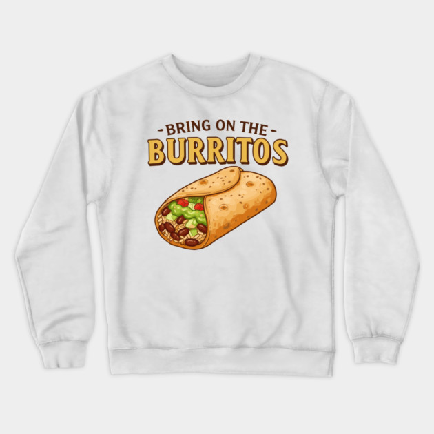 Bring on the Burritos Crewneck Sweatshirt by enrynz