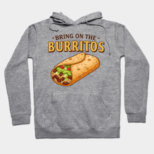 Bring on the Burritos Hoodie by enrynz