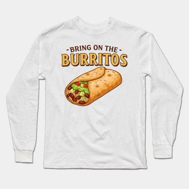 Bring on the Burritos Long Sleeve T-Shirt by enrynz