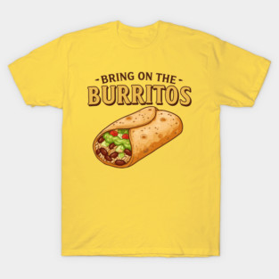 Bring on the Burritos T-Shirt
