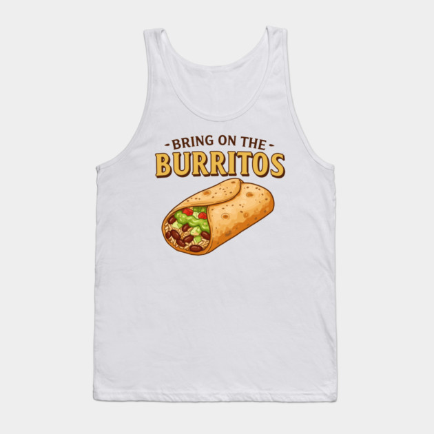 Bring on the Burritos Tank Top by enrynz