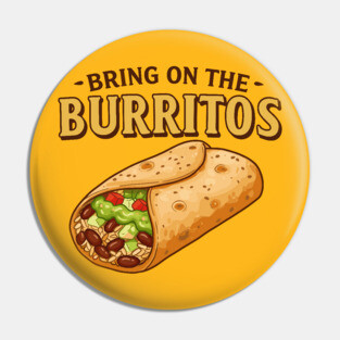 Bring on the Burritos Pin
