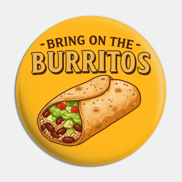 Bring on the Burritos Pin by enrynz