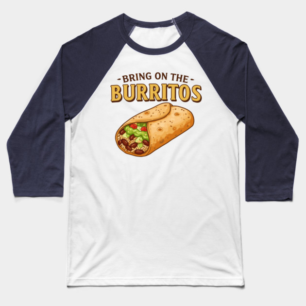 Bring on the Burritos Baseball T-Shirt by enrynz