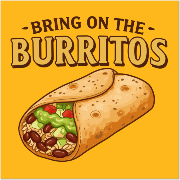 Bring on the Burritos Wall Art by enrynz