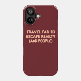 Travel Far To Escape Reality Phone Case