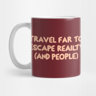 Travel Far To Escape Reality Mug