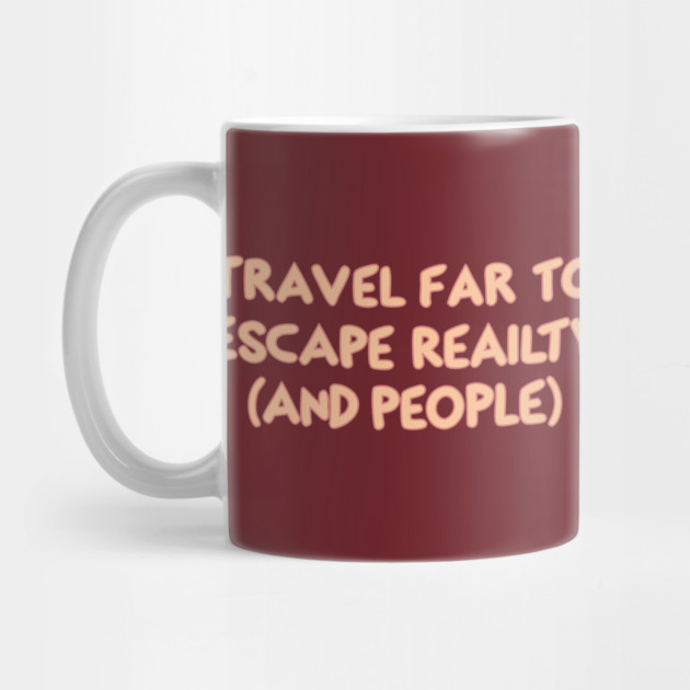 Travel Far To Escape Reality by DIGITAL MERCH CREATIONS