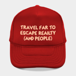 Travel Far To Escape Reality Hat