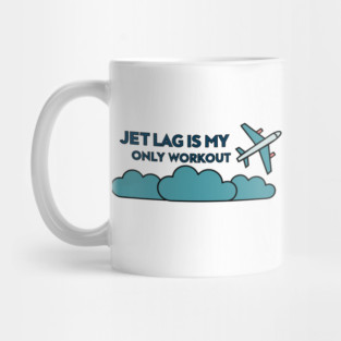 Jet Lag is My Only Workout Mug