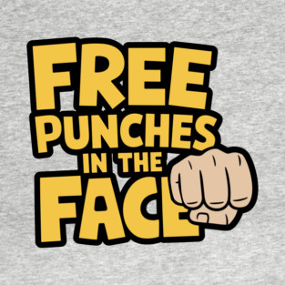 Free Punches in the Face Edgy Offensive Humor T-Shirt