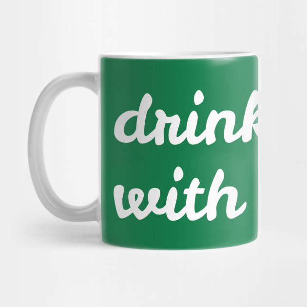 Drinks Well With Others - St. Patrick's Day by Creatifly Graphic Tees