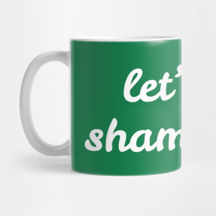 Let's Get Shamrocked Mug