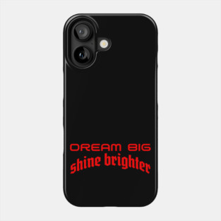 Illuminating Ambition: Dream Big, Shine Brighter Phone Case