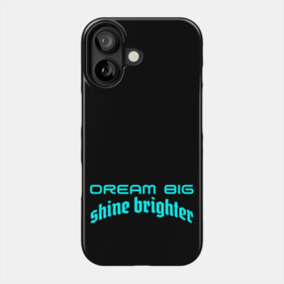 Illuminating Ambition: Dream Big, Shine Brighter Phone Case