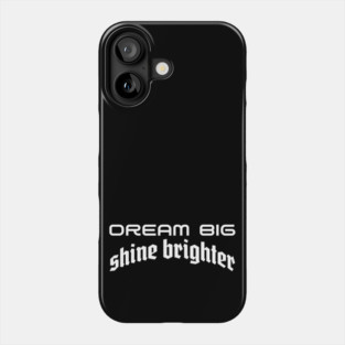 Illuminating Ambition: Dream Big, Shine Brighter Phone Case