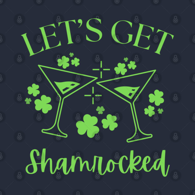 Let's Get Shamrocked by Creatifly Graphic Tees