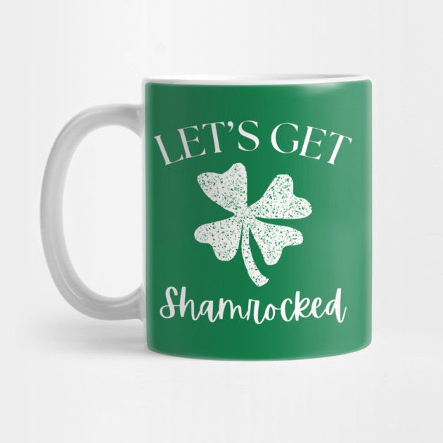 Let's Get Shamrocked by Creatifly Graphic Tees