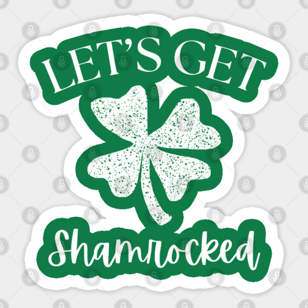 Let's Get Shamrocked Sticker by Creatifly Graphic Tees