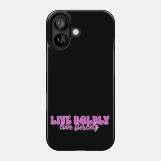 Courageous Passion: Live Boldly, Love Fiercely Phone Case