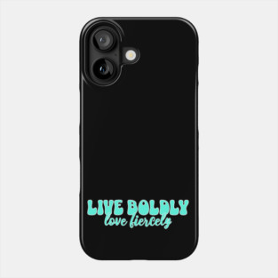 Courageous Passion: Live Boldly, Love Fiercely Phone Case