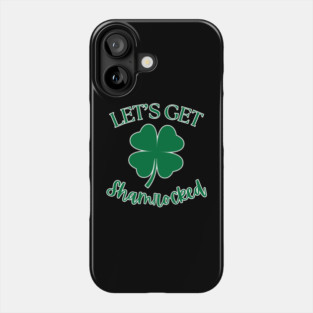 Let's Get Shamrocked Phone Case