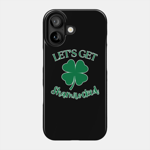 Let's Get Shamrocked Phone Case by Creatifly Graphic Tees