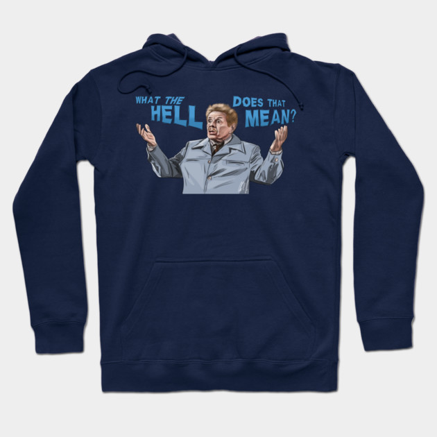 Jerry Stiller: What the HELL does that MEAN? Hoodie by 51Deesigns