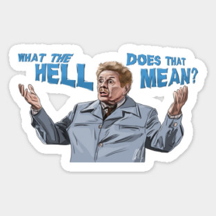 Jerry Stiller: What the HELL does that MEAN? Sticker