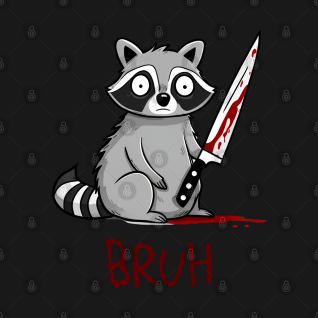 Raccoon caught red-handed with knife says Bruh, funny design by Luxinda