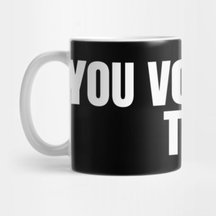 You Voted For This Mug