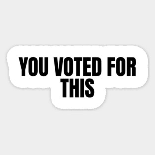 You-Voted-For-This Magnet