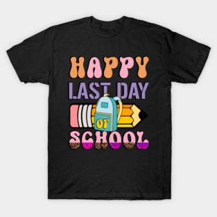 Happy Last Day of School T-Shirt
