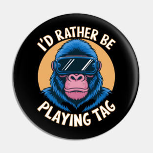 I'd Rather Playing Tag Gorilla Monkey Pin