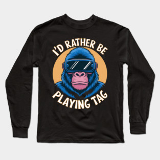 I'd Rather Playing Tag Gorilla Monkey Long Sleeve T-Shirt