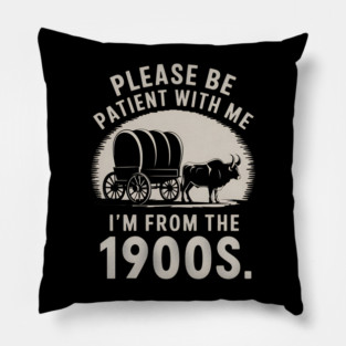 I'm From The 1900s Pillow