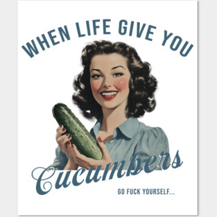 Adult Humor Shirts When Life Gives You Cucumbers Sarcastic M2083 Posters and Art