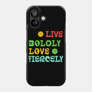 Courageous Passion: Live Boldly, Love Fiercely Phone Case