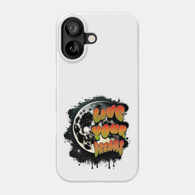 Courageous Passion: "LIVE YOUR DREAMS" Phone Case by Steve